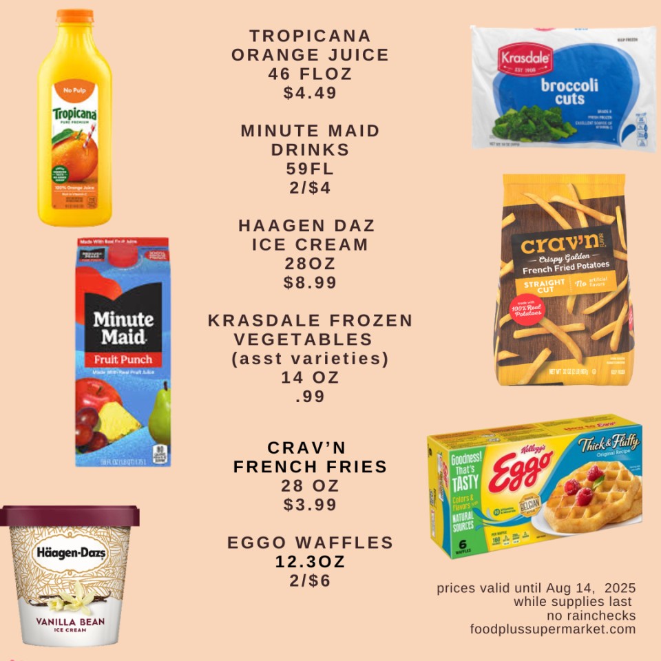 on sale - tropicana orange juice, minute maid drinks, haagen daz ice cream, krasdale frozen vegetables, crav'n french fries, eggo waffles