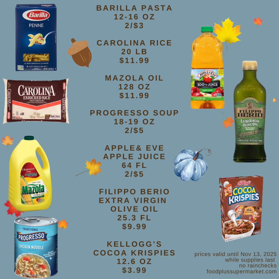on sale - BARILLA PASTA 12-16 OZ 2/$3, CAROLINA RICE 20 LB $11.99, MAZOLA OIL 128 OZ $11.99, PROGRESSO SOUP 18-19 OZ 2/$5, APPLE & EVE APPLE JUICE 64 FL 2/$5, FILIPPO BERIO EXTRA VIRGIN OLIVE OIL 25.3 FL $9.99, KELLOGG'S COCOA KRISPIES 12.6 OZ $3.99