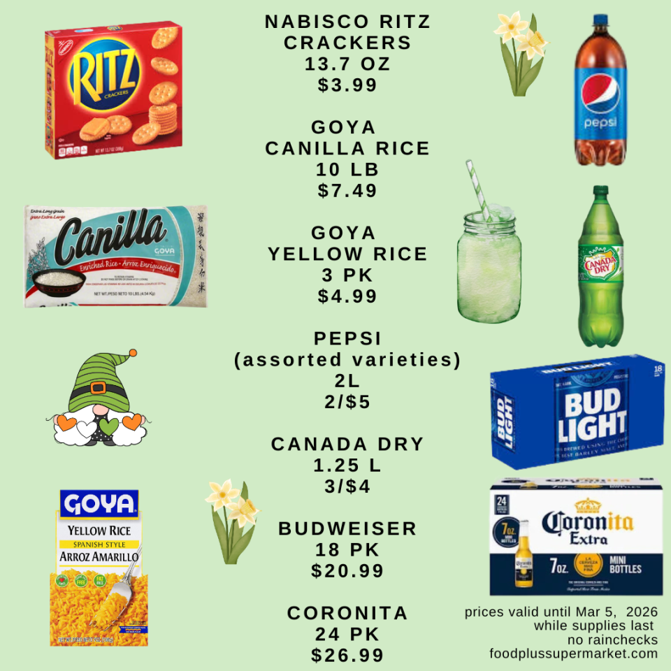 On sale - NABISCO RITZ CRACKERS 13.7 OZ - $3.99, GOYA CANILLA RICE 10 LB - $7.49, GOYA YELLOW RICE 3 PK - $4.99, PEPSI (assorted varieties) 2L - 2/$5, CANADA DRY 1.25 L - 3/$4, BUDWEISER 18 PK - $20.99, CORONITA 24 PK - $26.99
