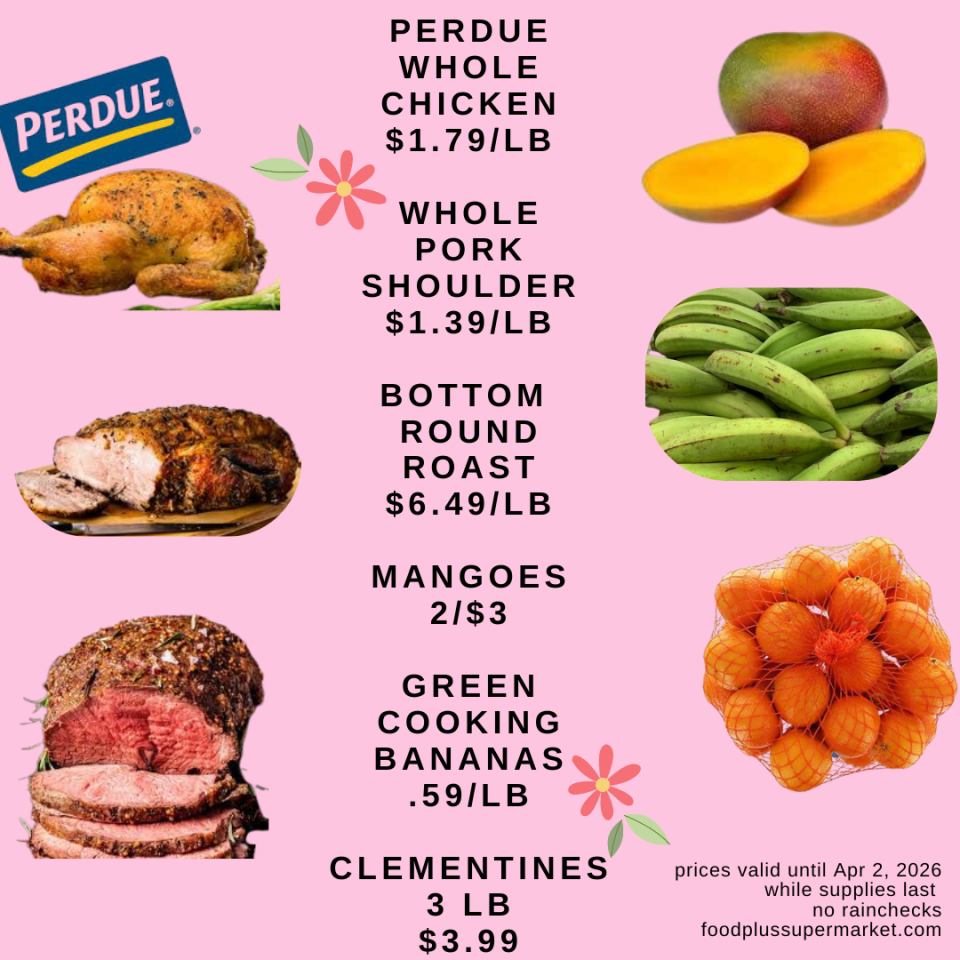 Perdue Whole Chicken $1.79/lb, Whole Pork Shoulder $1.39/lb, Bottom Round Roast $6.49/lb, Mangoes 2/$3, Green Cooking Bananas .59/lb, and Clementines 3lb bag for $3.99