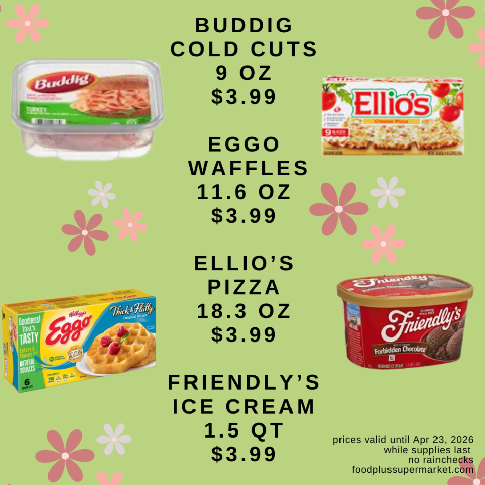 BUDDIG COLD CUTS 9 OZ: $3.99, EGGO WAFFLES 11.6 OZ: $3.99, ELLIO'S PIZZA 18.3 OZ: $3.99, FRIENDLY'S ICE CREAM 1.5 QT: $3.99