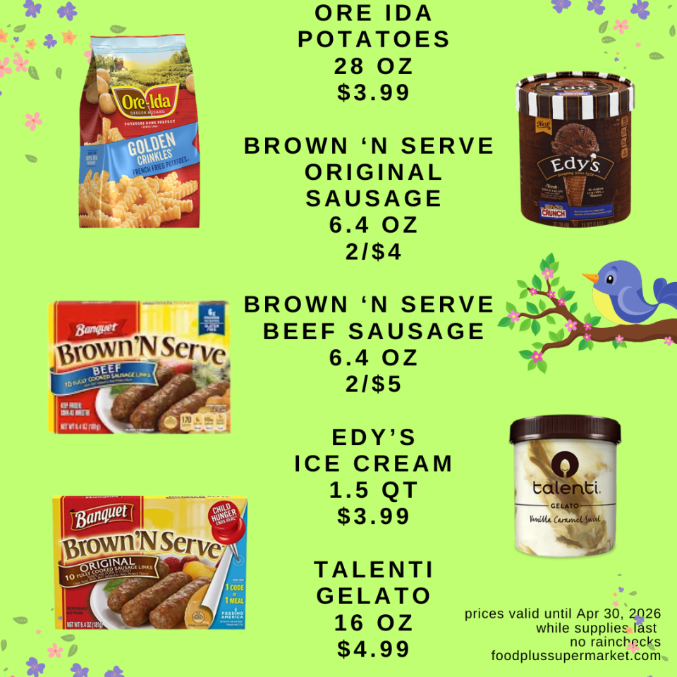 Promotional grocery flyer for Food Plus Supermarket valid until April 30, 2026. Featured items: Ore Ida Potatoes (28 oz) $3.99; Brown 'N Serve Original Sausage (6.4 oz) 2/$4; Brown 'N Serve Beef Sausage (6.4 oz) 2/$5; Edy's Ice Cream (1.5 qt) $3.99; Talenti Gelato (16 oz) $4.99.