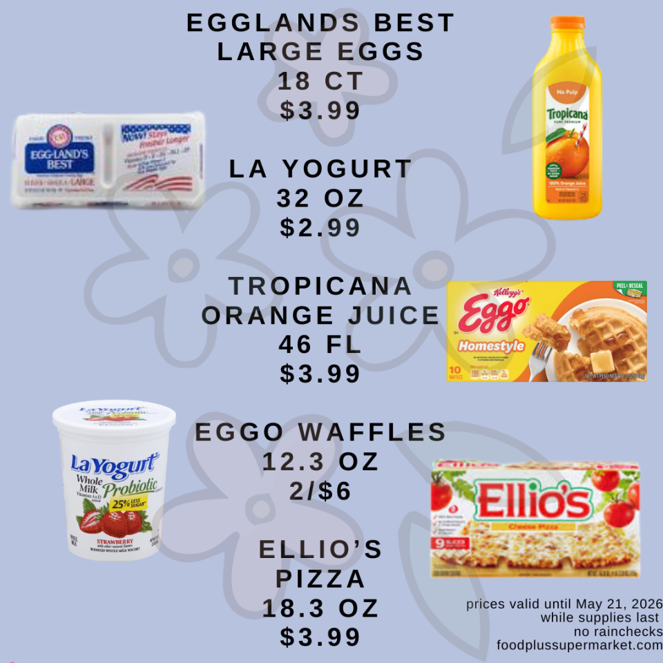 Eggland's Best Large Eggs (18 ct) for $3.99, La Yogurt (32 oz) for $2.99, Tropicana Orange Juice (46 fl oz) for $3.99, Eggo Waffles (12.3 oz) at 2 for $6, and Ellio’s Pizza (18.3 oz) for $3.99 prices valid until May 21, 2026.