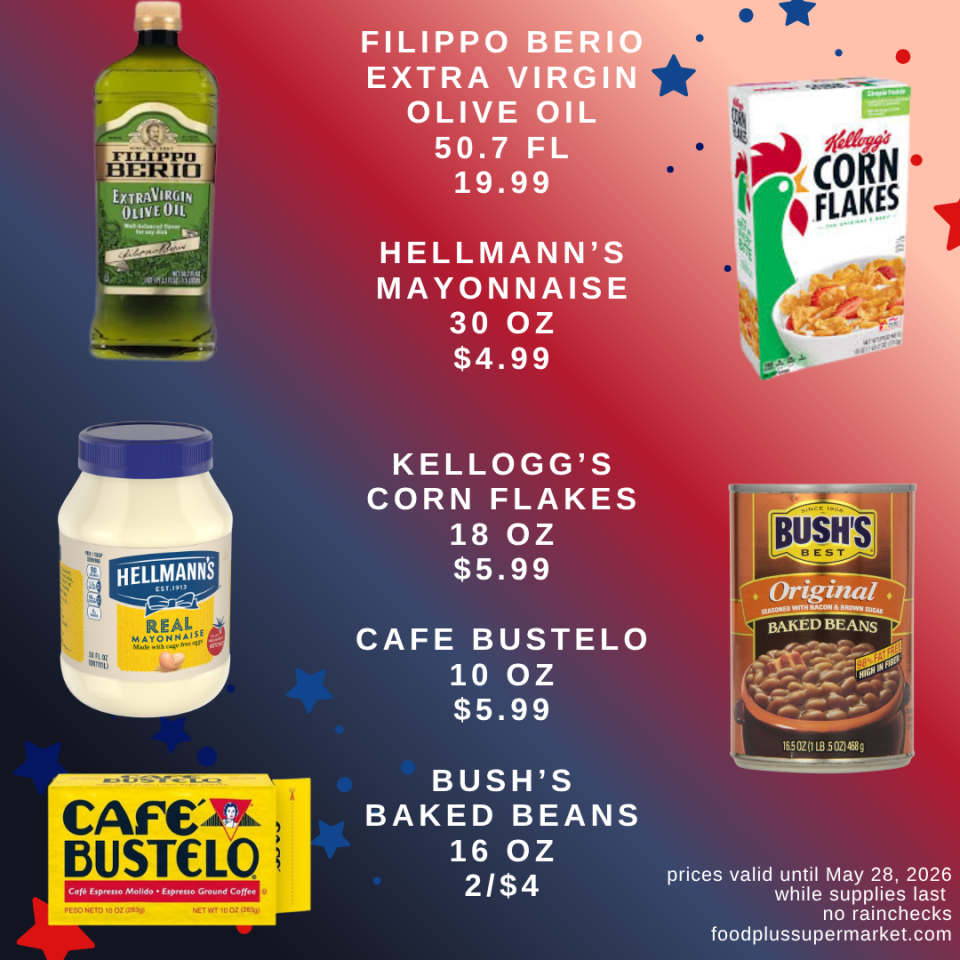 Food Plus Supermarket weekly ad valid until May 28, 2026. Sale items: Filippo Berio Extra Virgin Olive Oil 50.7 oz for $19.99; Hellmann’s Mayonnaise 30 oz for $4.99; Kellogg’s Corn Flakes 18 oz for $5.99; Cafe Bustelo coffee 10 oz for $5.99; Bush’s Baked Beans 16 oz 2 for $4