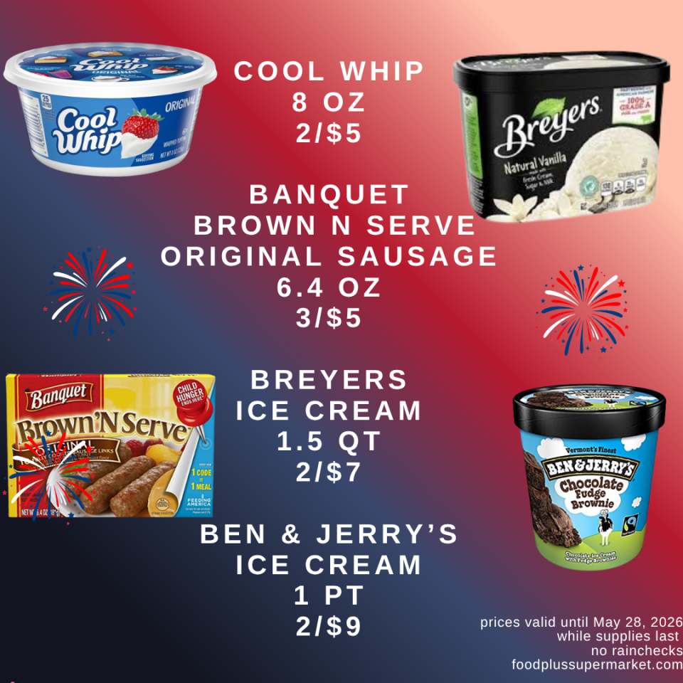 Food Plus Supermarket weekly ad valid until May 28, 2026. Sale items: Cool Whip 8 oz 2 for $5; Banquet Brown N Serve Original Sausage 6.4 oz 3 for $5; Breyers Ice Cream 1.5 quart 2 for $7; Ben & Jerry’s Ice Cream 1 pint 2 for $9