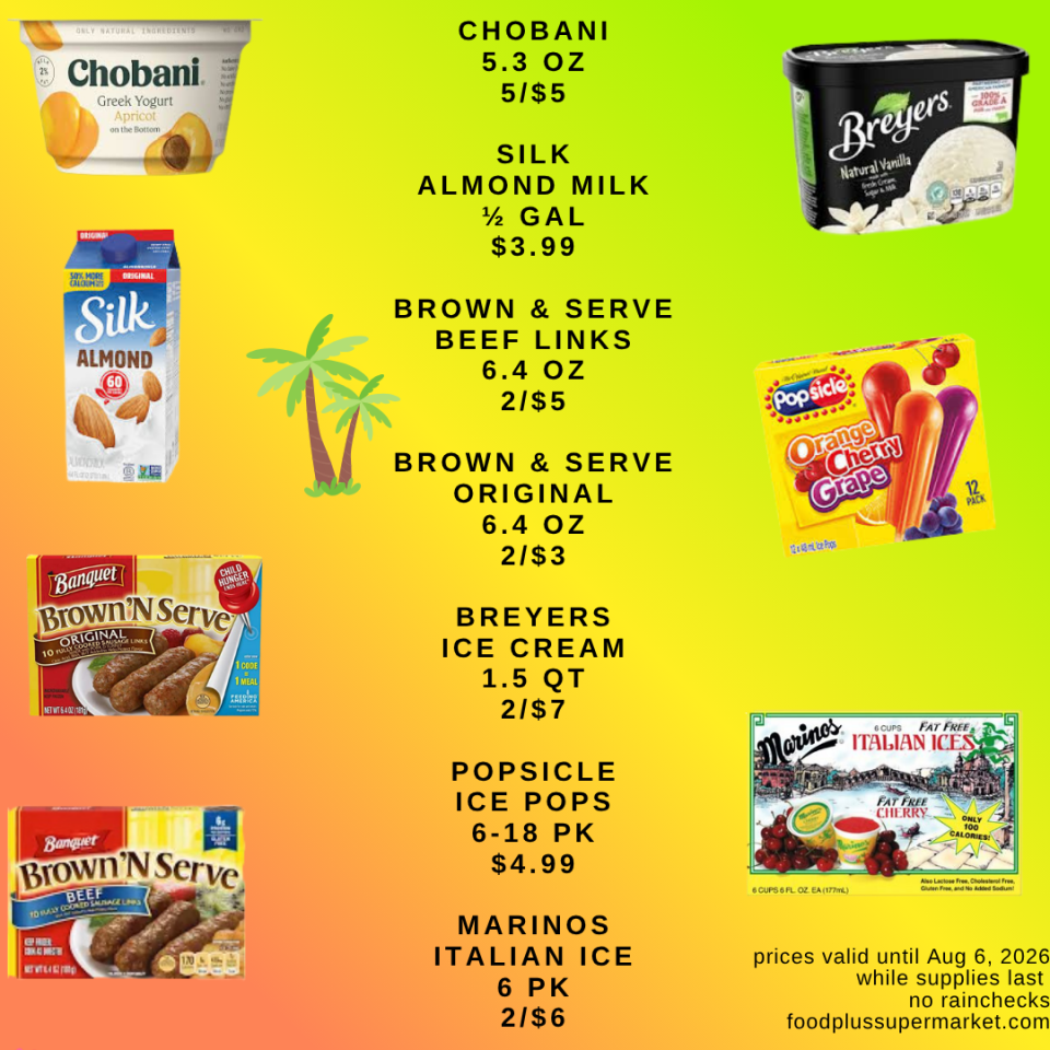 A promotional grocery flyer for Food Plus Supermarket featuring dairy and frozen items alongside a small palm tree graphic. Deals include: Chobani (5.3 oz) at 5 for $5; Silk Almond Milk (1/2 GAL) at $3.99; Brown & Serve Beef Links (6.4 oz) at 2 for $5; Brown & Serve Original (6.4 oz) at 2 for $3; Breyers Ice Cream (1.5 QT) at 2 for $7; Popsicle Ice Pops (6-18 PK) at $4.99; and Marinos Italian Ice (6 PK) at 2 for $6. The bottom corner reads, 