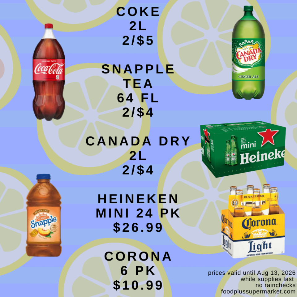 Food Plus Supermarket beverage sale showing 2L Coke for 2/$5, 64 fl Snapple tea for 2/$4, and 2L Canada Dry for 2/$4. Alcoholic beverages include a 24-pack of Heineken mini for $26.99 and a 6-pack of Corona for $10.99. The fine print states prices are valid until Aug 13, 2026, while supplies last, no rainchecks, foodplussupermarket.com