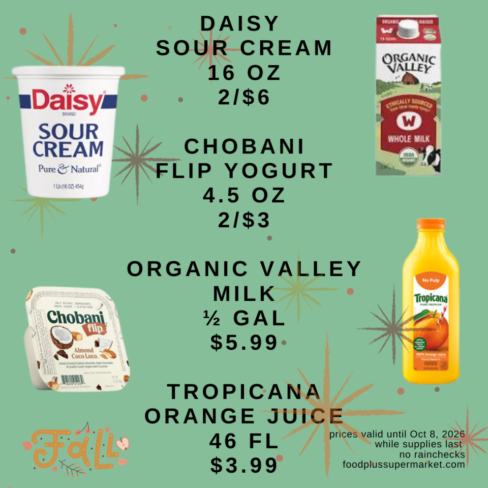 Grocery flyer featuring Daisy Sour Cream 16 OZ at 2/$6, Chobani Flip Yogurt 4.5 OZ at 2/$3, Organic Valley Milk 1/2 GAL at $5.99, and Tropicana Orange Juice 46 FL at $3.99, with prices valid until Oct 8, 2026 at foodplussupermarket.com.
